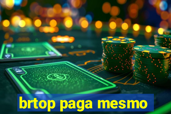 brtop paga mesmo